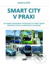 Kniha: Smart city v praxi (Jakub Slavík). Profi Press, 2017 Kniha: Smart city v praxi (Jakub Slavík). Profi Press, 2017