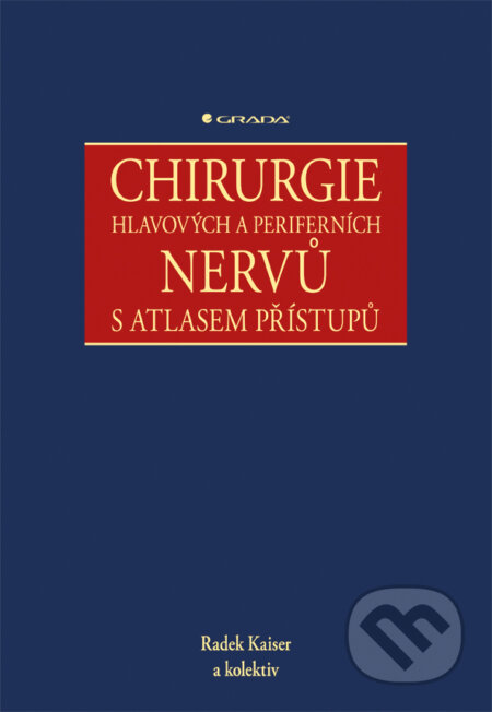 Chirurgie hlavových a periferních nervů s atlasem přístupů - Radek Kaiser a kolektiv, Grada, 2016