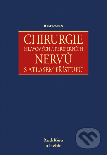 E-kniha: Chirurgie hlavových a periferních nervů s atlasem přístupů (Radek Kaiser a kolektiv). Grada, 2016 E-kniha: Chirurgie hlavových a periferních nervů s atlasem přístupů (Radek Kaiser a kolektiv). Grada, 2016