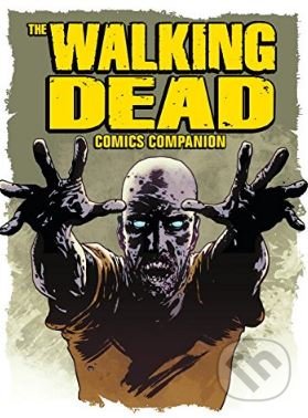 Kniha: The Walking Dead Comic Companion (Titan Books). Titan Books, 2017 Kniha: The Walking Dead Comic Companion (Titan Books). Titan Books, 2017