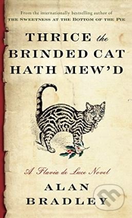 Kniha: Thrice the Brinded Cat Hath Mew'd (Alan Bradley). Random House, 2017 Kniha: Thrice the Brinded Cat Hath Mew'd (Alan Bradley). Random House, 2017