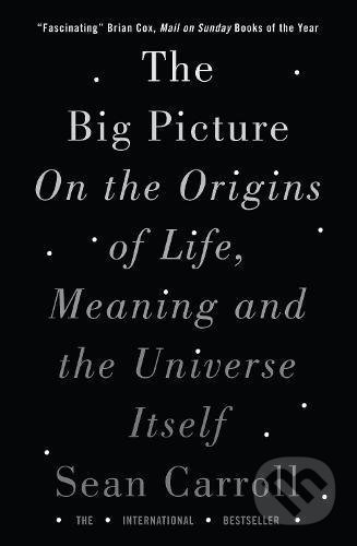 Kniha: The Big Picture (Sean Carroll). Oneworld, 2017 Kniha: The Big Picture (Sean Carroll). Oneworld, 2017