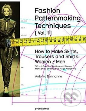 Kniha: Fashion Patternmaking Techniques (Volume 1) (Antonio Donnanno). Promopress, 2014 Kniha: Fashion Patternmaking Techniques (Volume 1) (Antonio Donnanno). Promopress, 2014