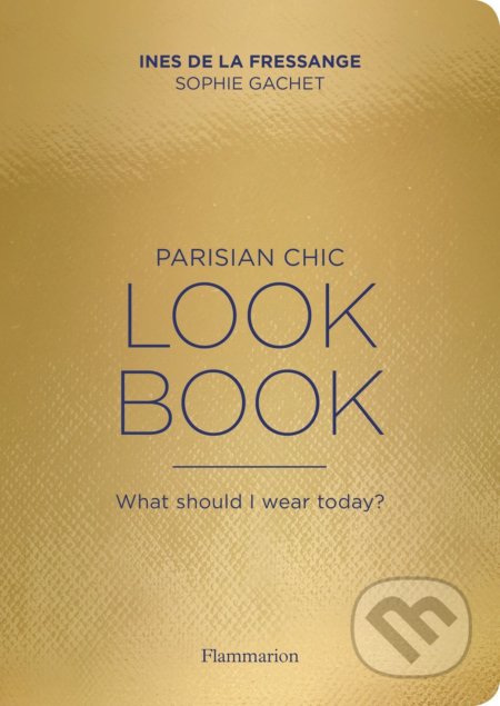 Kniha: Parisian Chic Look Book (Ines de la Fressange). Flammarion, 2017 Kniha: Parisian Chic Look Book (Ines de la Fressange). Flammarion, 2017