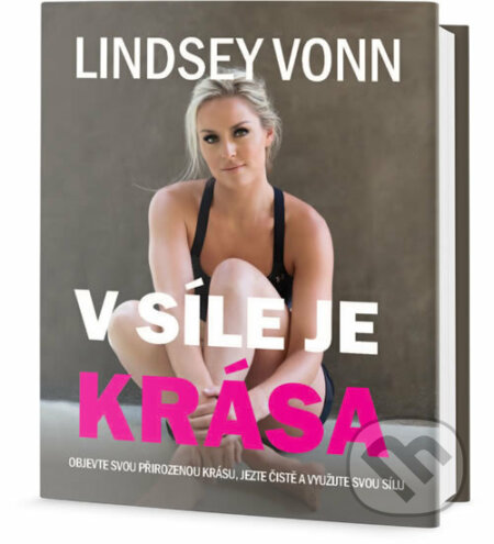Kniha: V síle je krása (Lindsey Vonn). Edice knihy Omega, 2017 Kniha: V síle je krása (Lindsey Vonn). Edice knihy Omega, 2017
