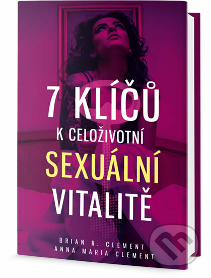 Kniha: 7 klíčů k celoživotní sexuální vitalitě (Brian R. Clement). Edice knihy Omega, 2018 Kniha: 7 klíčů k celoživotní sexuální vitalitě (Brian R. Clement). Edice knihy Omega, 2018