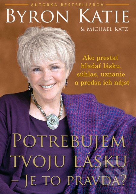 Kniha: Potrebujem tvoju lásku - Je to pravda? (Katie Byron a Michael Katz). Eastone Books, 2017 Kniha: Potrebujem tvoju lásku - Je to pravda? (Katie Byron a Michael Katz). Eastone Books, 2017