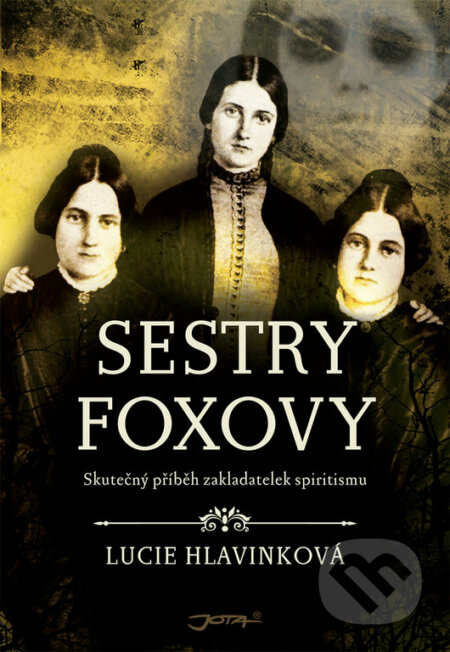 Kniha: Sestry Foxovy (Lucie Hlavinková). Jota, 2017 Kniha: Sestry Foxovy (Lucie Hlavinková). Jota, 2017
