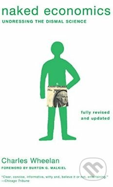 Kniha: Naked Economics (Charles Wheelan). W. W. Norton & Company, 2010 Kniha: Naked Economics (Charles Wheelan). W. W. Norton & Company, 2010