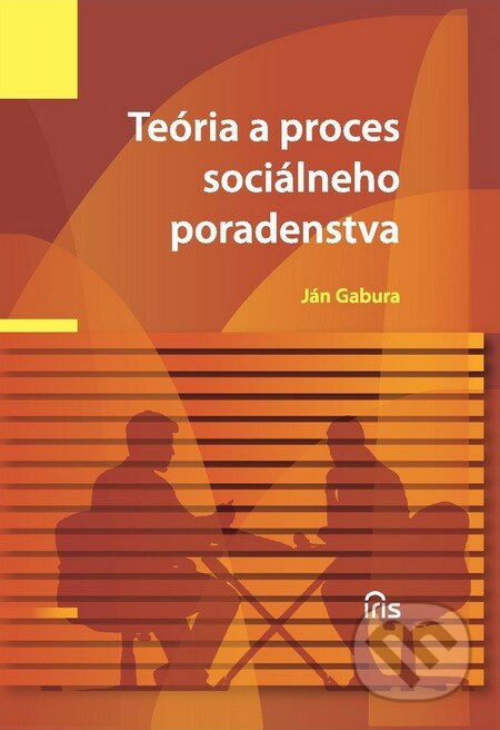 Kniha: Teória a proces sociálneho poradenstva (Ján Gabura). IRIS, 2013 Kniha: Teória a proces sociálneho poradenstva (Ján Gabura). IRIS, 2013