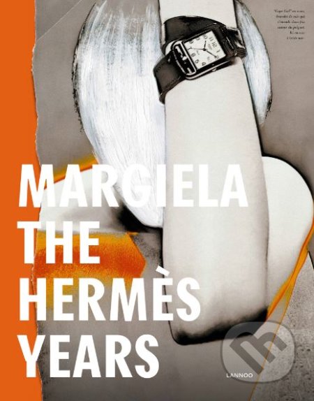 Kniha: Margiela, the Hermès Years (Kaat Debo a kolektív). Lannoo, 2017 Kniha: Margiela, the Hermès Years (Kaat Debo a kolektív). Lannoo, 2017