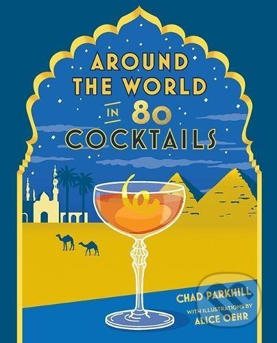 Kniha: Around The World in 80 Cocktails (Chad Parkhill). Explore, 2017 Kniha: Around The World in 80 Cocktails (Chad Parkhill). Explore, 2017
