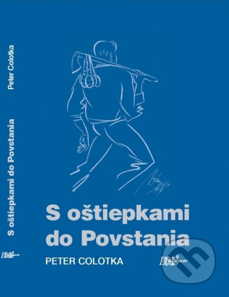 Kniha: S oštiepkami do Povstania (Peter Colotka). D plus gallery, 2017 Kniha: S oštiepkami do Povstania (Peter Colotka). D plus gallery, 2017
