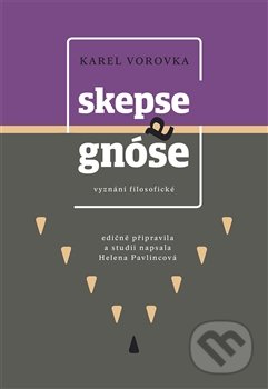 Kniha: Skepse a gnóse (Helena Pavlincová a Karel Vorovka). Dybbuk, 2017 Kniha: Skepse a gnóse (Helena Pavlincová a Karel Vorovka). Dybbuk, 2017