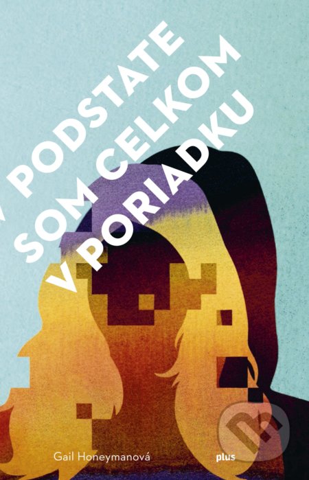 Kniha: V podstate som celkom v poriadku (Gail Honeyman), 2017 Kniha: V podstate som celkom v poriadku (Gail Honeyman), 2017