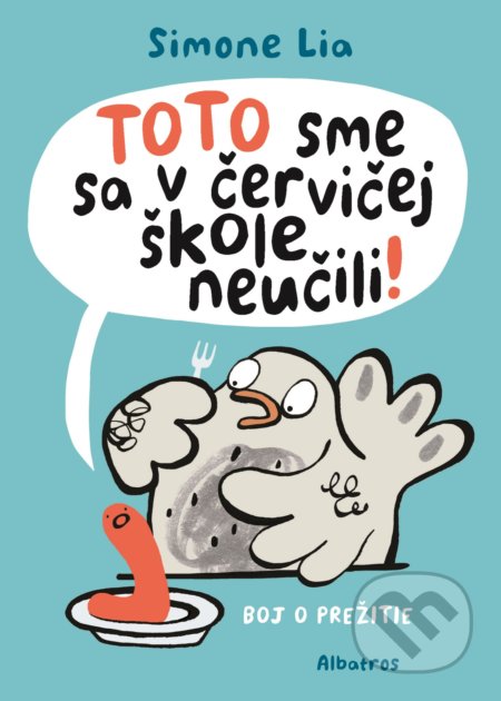 Kniha: TOTO sme sa v červičej škole neučili! (Simone Lia). Albatros SK, 2017 Kniha: TOTO sme sa v červičej škole neučili! (Simone Lia). Albatros SK, 2017