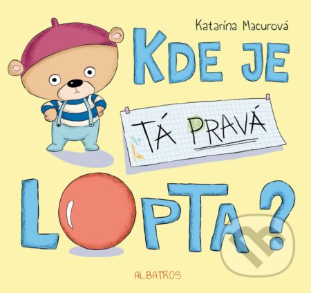 Kniha: Kde je tá pravá lopta? (Katarína Macurová). Albatros SK, 2017 Kniha: Kde je tá pravá lopta? (Katarína Macurová). Albatros SK, 2017