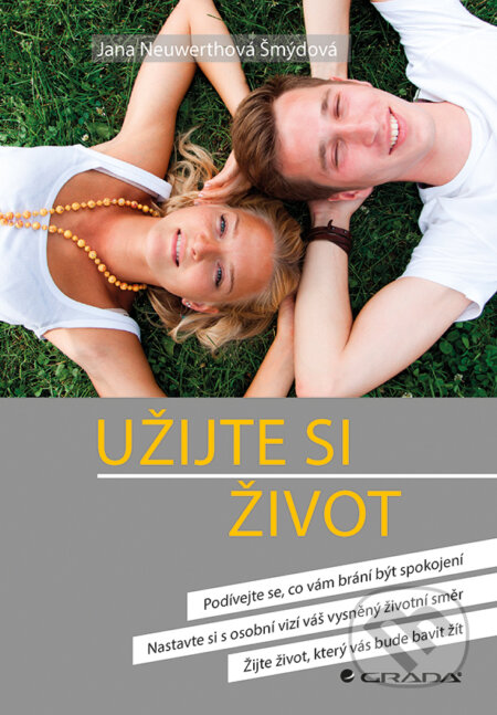 Kniha: Užijte si život (Jana Neuwerthová Šmýdová). Grada, 2017 Kniha: Užijte si život (Jana Neuwerthová Šmýdová). Grada, 2017