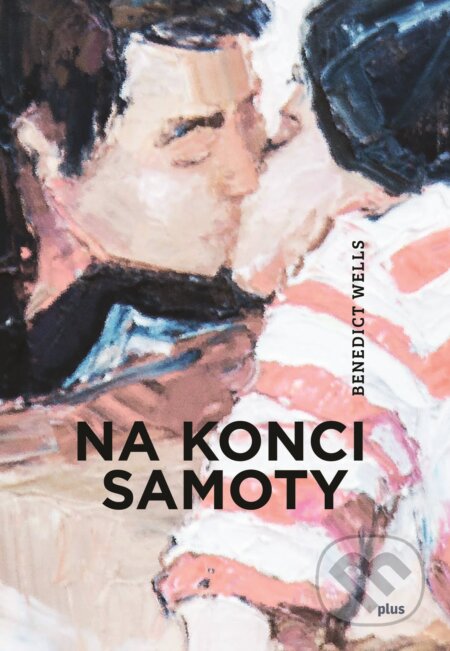 Kniha: Na konci samoty (Benedict Wells). Plus, 2017 Kniha: Na konci samoty (Benedict Wells). Plus, 2017