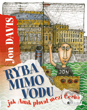 E-kniha: Ryba mimo vodu – jak Amík plavat mezi Čecha (Jon Davis). Nakladatelství Fragment, 2015 E-kniha: Ryba mimo vodu – jak Amík plavat mezi Čecha (Jon Davis). Nakladatelství Fragment, 2015