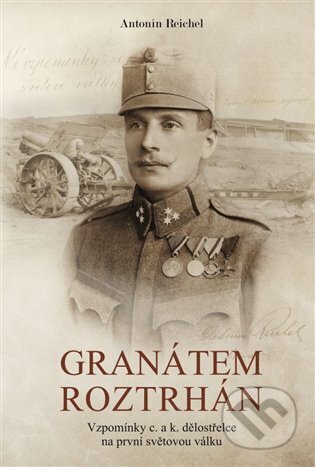 Kniha: Granátem roztrhán (Antonín Reichel). Signum belli 1914, 2024 Kniha: Granátem roztrhán (Antonín Reichel). Signum belli 1914, 2024