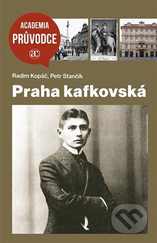 Kniha: Praha kafkovská (Radim Kopáč). Academia, 2024 Kniha: Praha kafkovská (Radim Kopáč). Academia, 2024