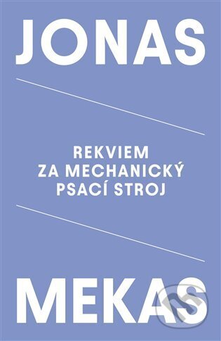 Kniha: Rekviem za mechanický psací stroj (Jonas Mekas). Take Take Take, 2024 Kniha: Rekviem za mechanický psací stroj (Jonas Mekas). Take Take Take, 2024