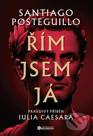 Kniha: Řím jsem já (Santiago Posteguillo). Bourdon, 2024 Kniha: Řím jsem já (Santiago Posteguillo). Bourdon, 2024
