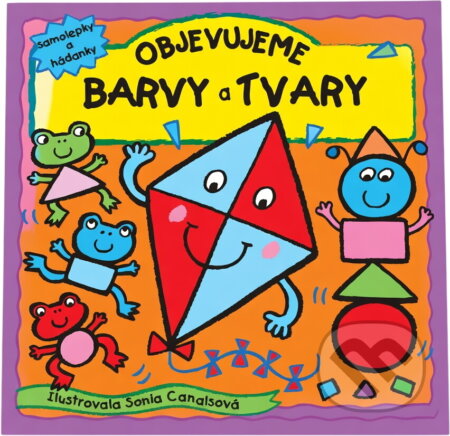 Kniha: Objevujeme barvy a tvary : samolepky a hádanky (Sonia Canals). Slovart, 2011 Kniha: Objevujeme barvy a tvary : samolepky a hádanky (Sonia Canals). Slovart, 2011