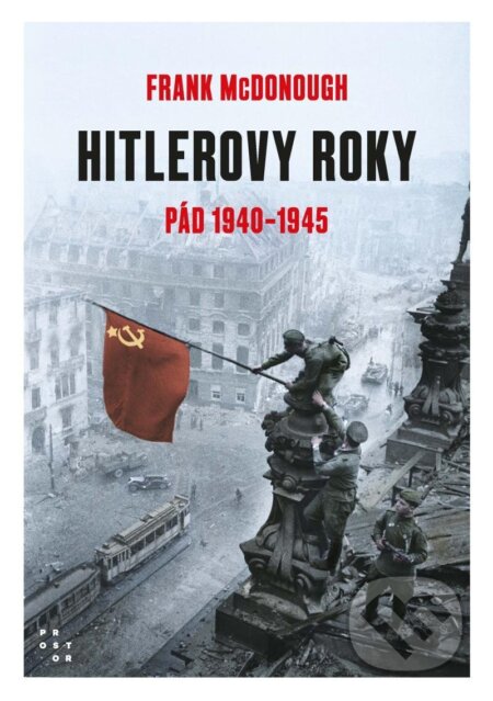 Kniha: Hitlerove roky 1940-1945: Pád (Frank McDonough). Prostor, 2024 Kniha: Hitlerove roky 1940-1945: Pád (Frank McDonough). Prostor, 2024