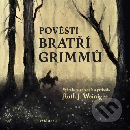 Kniha: Pověsti bratří Grimmů (Bratři Grimmové a Ruth J. Weiniger). Vyšehrad, 2024 Kniha: Pověsti bratří Grimmů (Bratři Grimmové a Ruth J. Weiniger). Vyšehrad, 2024