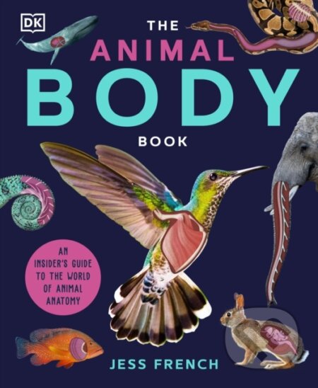 Kniha: The Animal Body Book (Jess French). Dorling Kindersley, 2024 Kniha: The Animal Body Book (Jess French). Dorling Kindersley, 2024