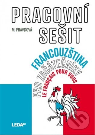 Kniha: Francouzština pro začátečníky pracovní sešit (Marie Pravdová). Leda, 2024 Kniha: Francouzština pro začátečníky pracovní sešit (Marie Pravdová). Leda, 2024