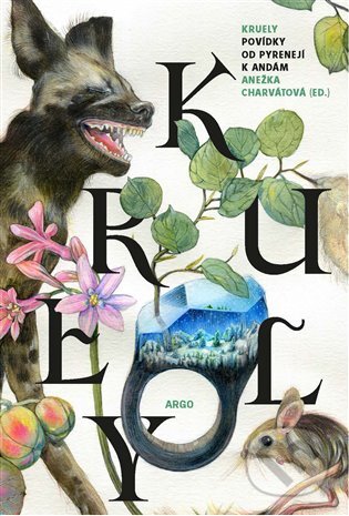 Kniha: Kruely. Povídky od Pyrenejí k Andám (Anežka Charvátová). Argo, 2025 Kniha: Kruely. Povídky od Pyrenejí k Andám (Anežka Charvátová). Argo, 2025