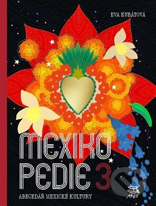 Kniha: Mexikopedie 3 (Eva Kubátová). Argo, 2024 Kniha: Mexikopedie 3 (Eva Kubátová). Argo, 2024