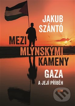 Kniha: Mezi mlýnskými kameny (Jakub Szántó). Argo, 2025 Kniha: Mezi mlýnskými kameny (Jakub Szántó). Argo, 2025