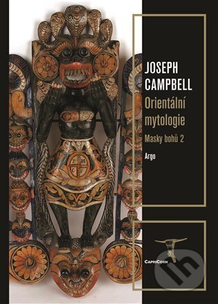 Kniha: Masky bohů 2 - Orientální mytologie (Joseph Campbell). Argo, 2025 Kniha: Masky bohů 2 - Orientální mytologie (Joseph Campbell). Argo, 2025