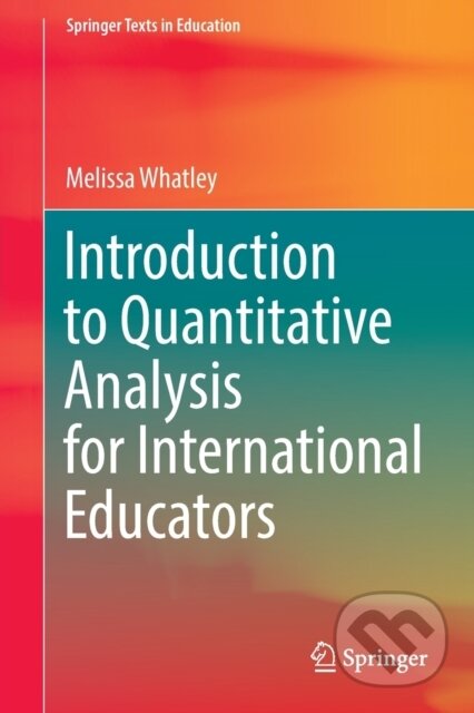 Kniha: Introduction to Quantitative Analysis for International Educators (Melissa Whatley). Springer Verlag, 2022 Kniha: Introduction to Quantitative Analysis for International Educators (Melissa Whatley). Springer Verlag, 2022
