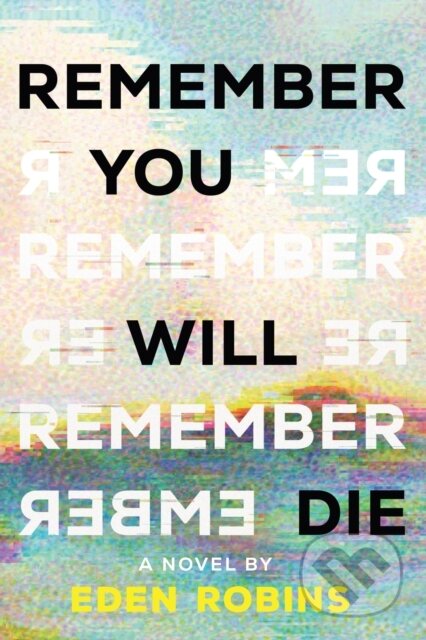 Kniha: Remember You Will Die (Eden Robins). Sourcebooks, 2024 Kniha: Remember You Will Die (Eden Robins). Sourcebooks, 2024