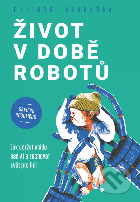 E-kniha: Život v době robotů (Dalibor Vavruška). Grada, 2024 E-kniha: Život v době robotů (Dalibor Vavruška). Grada, 2024