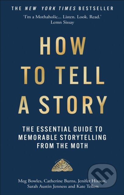 Kniha: How to Tell a Story (Meg Bowles, Catherine Burns, Jenifer Hixson, Sarah Austin Jenness a Kate Tellers). Short Books, 2024 Kniha: How to Tell a Story (Meg Bowles, Catherine Burns, Jenifer Hixson, Sarah Austin Jenness a Kate Tellers). Short Books, 2024