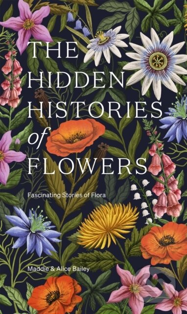 Kniha: The Hidden Histories of Flowers (Maddie Bailey a Alice Bailey). Quadrille, 2024 Kniha: The Hidden Histories of Flowers (Maddie Bailey a Alice Bailey). Quadrille, 2024