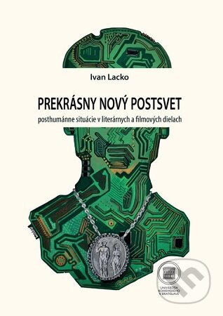 Kniha: Prekrásny nový postsvet (Ivan Lacko). Univerzita Komenského Bratislava, 2021 Kniha: Prekrásny nový postsvet (Ivan Lacko). Univerzita Komenského Bratislava, 2021