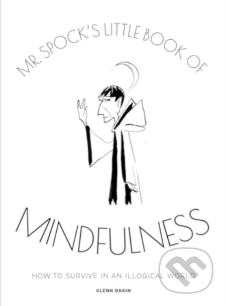 Kniha: Mr Spock's Little Book of Mindfulness (Glenn Dakin). Titan Books, 2024 Kniha: Mr Spock's Little Book of Mindfulness (Glenn Dakin). Titan Books, 2024