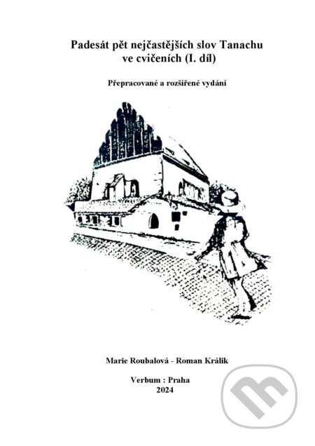 Kniha: Padesát pět nejčastějších slov Tanachu ve cvičeních I. díl (Marie Roubalová a Roman Králik). Verbum, 2024 Kniha: Padesát pět nejčastějších slov Tanachu ve cvičeních I. díl (Marie Roubalová a Roman Králik). Verbum, 2024