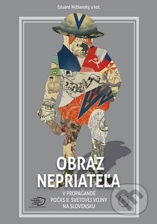Kniha: Obraz nepriateľa v propagande počas II. svetovej vojny na Slovensku (Eduard Nižňanský). Univerzita Komenského Bratislava, 2018 Kniha: Obraz nepriateľa v propagande počas II. svetovej vojny na Slovensku (Eduard Nižňanský). Univerzita Komenského Bratislava, 2018