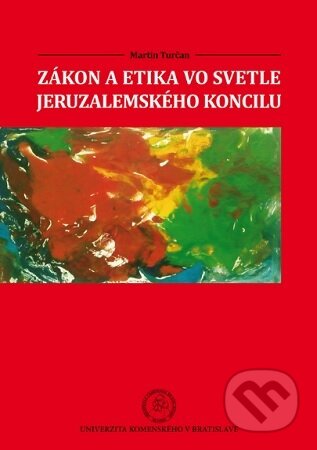 Kniha: Zákon a etika vo svetle jeruzalemského koncilu (Martin Turčan). Univerzita Komenského Bratislava, 2016 Kniha: Zákon a etika vo svetle jeruzalemského koncilu (Martin Turčan). Univerzita Komenského Bratislava, 2016