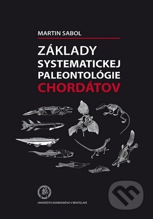 Kniha: Základy systematickej paleontológie chordátov (Martin Sabol). Univerzita Komenského Bratislava, 2019 Kniha: Základy systematickej paleontológie chordátov (Martin Sabol). Univerzita Komenského Bratislava, 2019