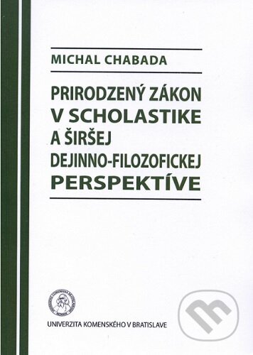 Kniha: Prirodzený zákon v scholastike a širšej dejinno-filozofickej perspektíve (Michal Chabada). Univerzita Komenského Bratislava, 2014 Kniha: Prirodzený zákon v scholastike a širšej dejinno-filozofickej perspektíve (Michal Chabada). Univerzita Komenského Bratislava, 2014