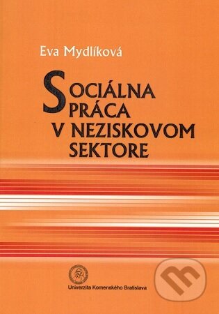 Kniha: Sociálna práca v neziskovom sektore (Eva Mydlíková). Univerzita Komenského Bratislava, 2013 Kniha: Sociálna práca v neziskovom sektore (Eva Mydlíková). Univerzita Komenského Bratislava, 2013
